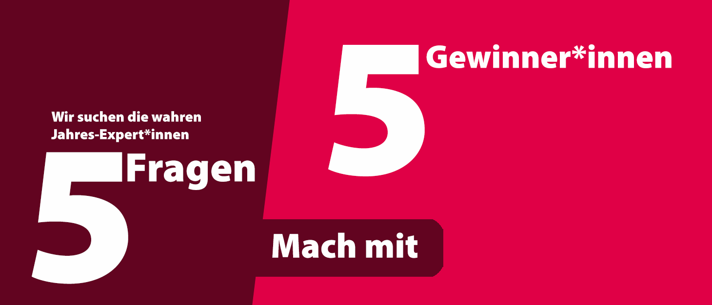 5 Fragen - 5 Gewinner*innen: Mach mit!