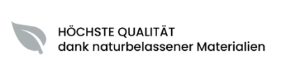 höchste Qualität dank naturbelassener Materialien